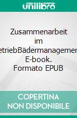 Zusammenarbeit im BetriebBädermanagement. E-book. Formato EPUB