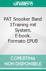 PAT Snooker Band 1Training mit System. E-book. Formato EPUB ebook di Thomas Hein