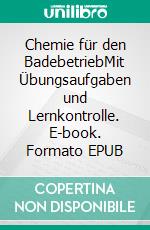 Chemie für den BadebetriebMit Übungsaufgaben und Lernkontrolle. E-book. Formato EPUB ebook di Helmut Russ