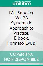 PAT Snooker Vol.2A Systematic Approach to Practice. E-book. Formato EPUB ebook