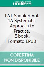 PAT Snooker Vol. 1A Systematic Approach to Practice. E-book. Formato EPUB ebook di Thomas Hein