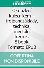 Okouzlení kulecníkem – trojbandzáklady, technika, mentální trénink. E-book. Formato EPUB ebook di Zdenek Cech