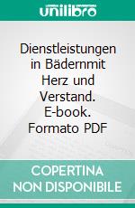 Dienstleistungen in Bädernmit Herz und Verstand. E-book. Formato PDF ebook