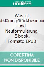 Was ist Aufklärung?Rückbesinnung und Neuformulierung. E-book. Formato EPUB ebook