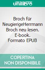 Broch für NeugierigeHerrmann Broch neu lesen. E-book. Formato EPUB ebook