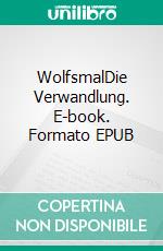 WolfsmalDie Verwandlung. E-book. Formato EPUB ebook di Aurelia L. Night