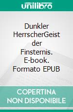 Dunkler HerrscherGeist der Finsternis. E-book. Formato EPUB ebook