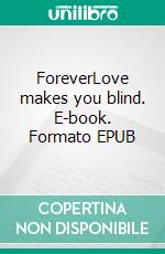 ForeverLove makes you blind. E-book. Formato EPUB ebook