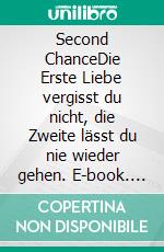 Second ChanceDie Erste Liebe vergisst du nicht, die Zweite lässt du nie wieder gehen. E-book. Formato EPUB ebook di Emma Smith