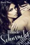 Blinde Sehnsucht. E-book. Formato EPUB ebook di Emily Fox