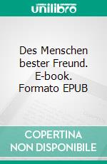 Des Menschen bester Freund. E-book. Formato EPUB ebook