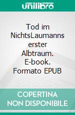 Tod im NichtsLaumanns erster Albtraum. E-book. Formato EPUB