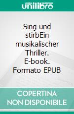 Sing und stirbEin musikalischer Thriller. E-book. Formato EPUB ebook