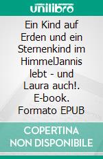 Ein Kind auf Erden und ein Sternenkind im HimmelJannis lebt - und Laura auch!. E-book. Formato EPUB