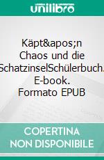 Käpt'n Chaos und die SchatzinselSchülerbuch. E-book. Formato EPUB ebook di Susanne Dreßler