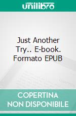 Just Another Try.. E-book. Formato EPUB ebook