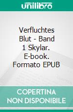 Verfluchtes Blut - Band 1 Skylar. E-book. Formato EPUB ebook