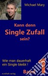 Kann denn Single Zufall sein? Band 1Wie man dauerhaft ein Single bleibt!. E-book. Formato EPUB ebook di Michael Mary