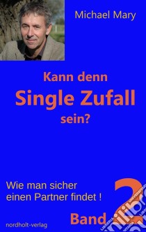 Kann denn Single Zufall sein? Band 2Wie man sicher einen Partner findet!. E-book. Formato EPUB ebook di Michael Mary