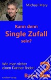 Kann denn Single Zufall sein? Band 2Wie man sicher einen Partner findet!. E-book. Formato EPUB ebook di Michael Mary