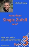 Kann denn Single Zufall sein? Band 3Was tun, wenn jemand näher kommt!. E-book. Formato EPUB ebook di Michael Mary