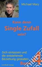 Kann denn Single Zufall sein? Band 4Sich einlassen und die entstehende Beziehung gestalten!. E-book. Formato EPUB ebook