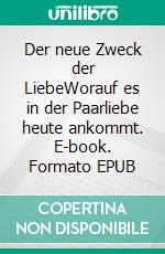 Der neue Zweck der LiebeWorauf es in der Paarliebe heute ankommt. E-book. Formato EPUB ebook di Mary Michael