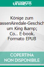 Könige zum AnfassenAiredale-Geschichten um King & Co.. E-book. Formato EPUB ebook di Annette Küper