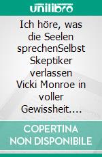 Ich höre, was die Seelen sprechenSelbst Skeptiker verlassen Vicki Monroe in voller Gewissheit. Auch wenn nicht erklärbar ist, wie sie wissen kann, was sie weiß.. E-book. Formato EPUB ebook di Vicki Monroe