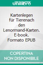 Kartenlegen für Tierenach den Lenormand-Karten. E-book. Formato EPUB