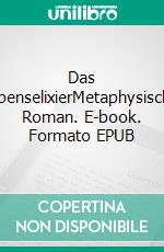 Das LebenselixierMetaphysischer Roman. E-book. Formato EPUB ebook di Edward Bulwer-Lytton