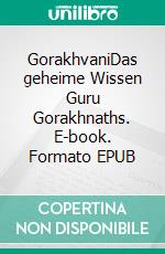 GorakhvaniDas geheime Wissen Guru Gorakhnaths. E-book. Formato EPUB