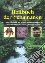 Heilbuch der SchamanenMit Trommelrhythmen und Naturweisheiten das Bewusstsein verändern und das Wissen der Schamanen nutzen. E-book. Formato EPUB ebook