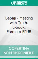 Babaji - Meeting with Truth. E-book. Formato EPUB ebook di Shdema Goodman