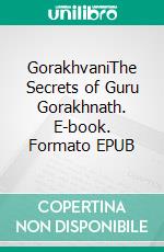 GorakhvaniThe Secrets of Guru Gorakhnath. E-book. Formato EPUB ebook di Babaji Babaji