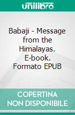 Babaji - Message from the Himalayas. E-book. Formato EPUB ebook di Maria-Gabriele Wosien