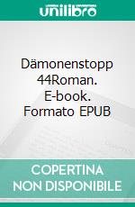 Dämonenstopp 44Roman. E-book. Formato EPUB ebook di Ralf Monnier