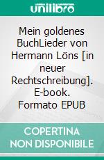 Mein goldenes BuchLieder von Hermann Löns [in neuer Rechtschreibung]. E-book. Formato EPUB ebook