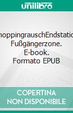 ShoppingrauschEndstation Fußgängerzone. E-book. Formato EPUB ebook di Tatjana Adler