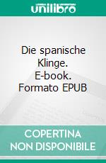 Die spanische Klinge. E-book. Formato EPUB ebook