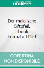 Der malaiische Giftpfeil. E-book. Formato EPUB ebook di Karl Vivian