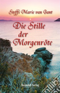 Die Stille der Morgenröte. E-book. Formato EPUB ebook di Steffi Marie van Gant