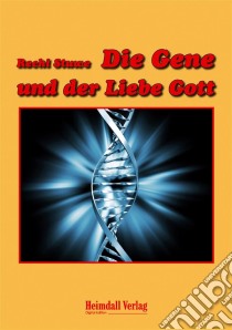 Die Gene und der Liebe Gott. E-book. Formato EPUB ebook di Rechi Stuwe