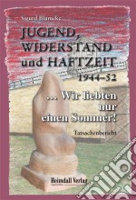 Jugend, Widerstand und Haftzeit 1944-52... Wir liebten nur einen Sommer!. E-book. Formato EPUB