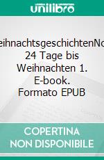 WeihnachtsgeschichtenNoch 24 Tage bis Weihnachten 1. E-book. Formato EPUB ebook