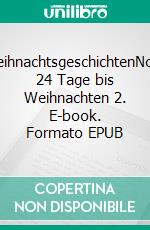 WeihnachtsgeschichtenNoch 24 Tage bis Weihnachten 2. E-book. Formato EPUB ebook