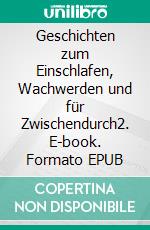 Geschichten zum Einschlafen, Wachwerden und für Zwischendurch2. E-book. Formato EPUB ebook