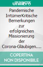 Pandemische IrrtümerKritische Bemerkungen zur erfolgreichen Missionierung der Corona-Gläubigen. E-book. Formato EPUB ebook