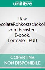 Raw ChocolateRohkostschokolade vom Feinsten. E-book. Formato EPUB ebook di Matthew Kenney