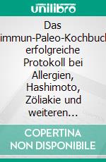 Das Autoimmun-Paleo-KochbuchDas erfolgreiche Protokoll bei Allergien, Hashimoto, Zöliakie und weiteren chronischen Krankheiten. E-book. Formato EPUB